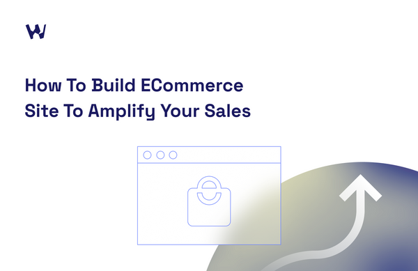 How to Build an e-Commerce Website To Boost Your Sales